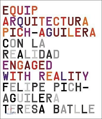 Equip Arquitectura Pich- Aguilera  : con la realidad = engaged with reality