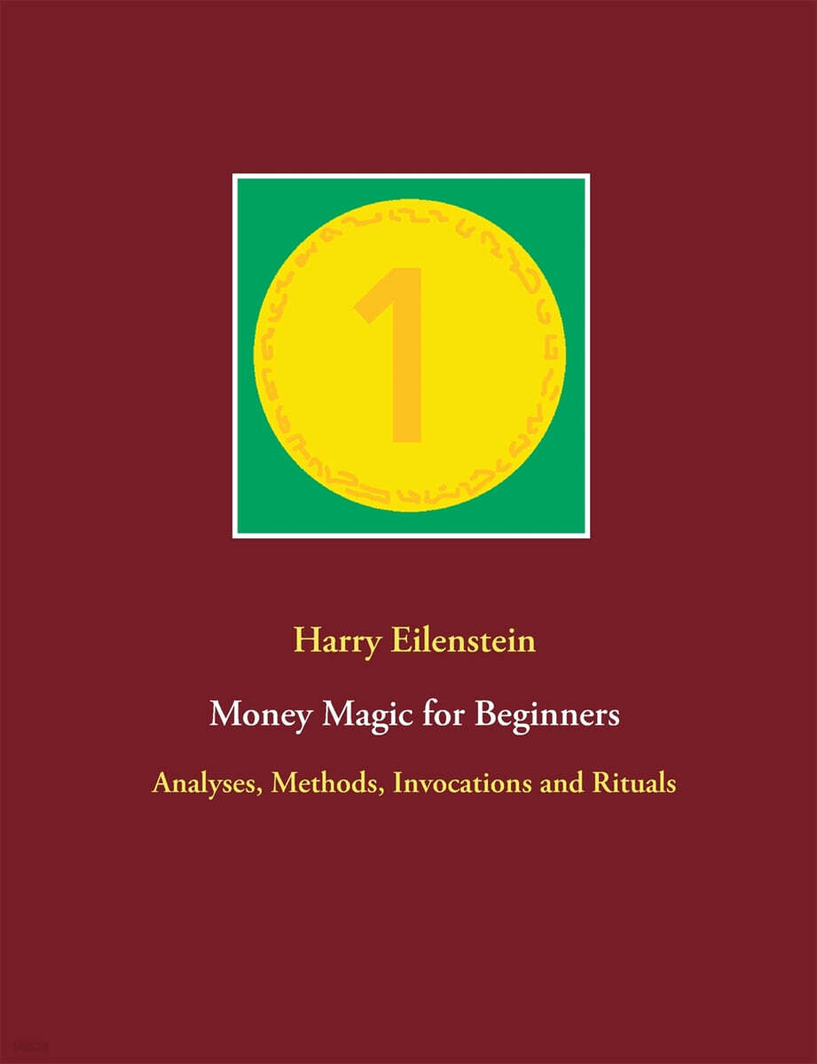 Money Magic for Beginners (Analyses, Methods, Invocations and Rituals)