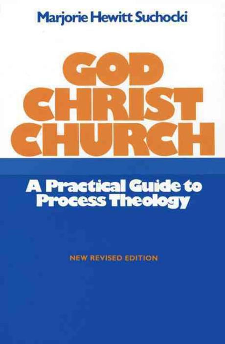 God, Christ, Church : a Practical guide to Process Theology