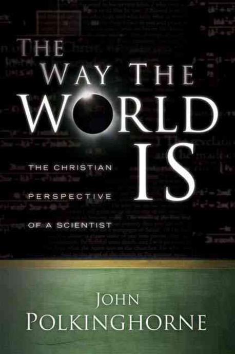 The way the world is : the Christian perspective of a scientist