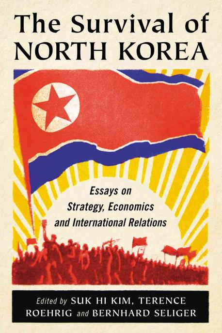 The Survival of North Korea: Essays on Strategy, Economics and International Relations (Essays on Strategy, Economics and International Relations)