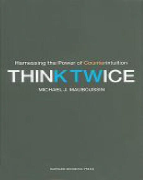 Think Twice : Harnessing the Power of Counterintuition
