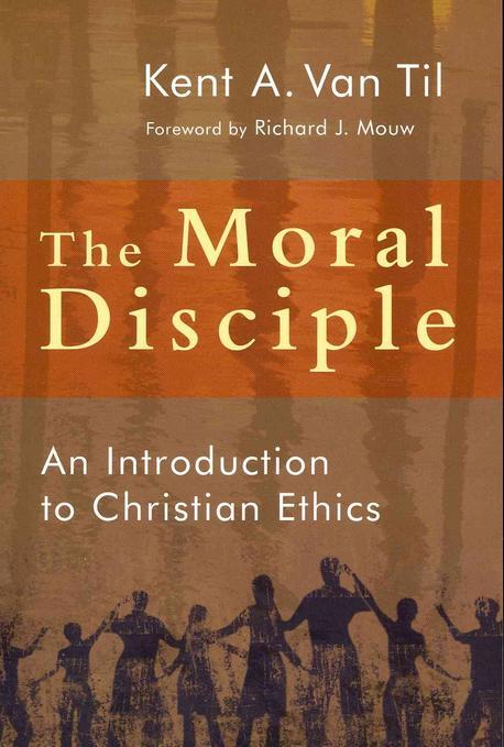 The Moral Disciple: An Introduction to Christian Ethics (A Primer on Christian Ethics)
