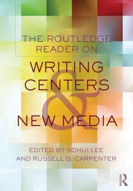 The Routledge reader on writing centers and new media