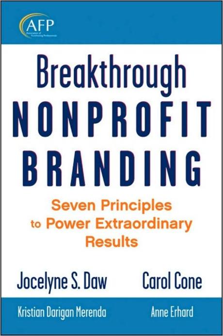 Breakthrough Nonprofit Branding: Seven Principles To Power Extraordinary Results (Afp Fund Devel Opm (Seven Principles to Power Extraordinary Results)