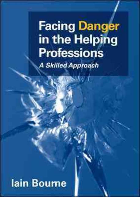Facing Danger in the Helping Professions: A Skilled Approach (A Skilled Approach)