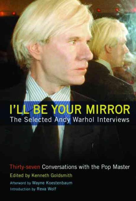 I’ll Be Your Mirror : The Selected Andy Warhol Interviews 1962-1987 Paperback