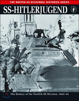 Ss: Hitlerjugend (The History of the Twelfth Ss Division 1943-45)