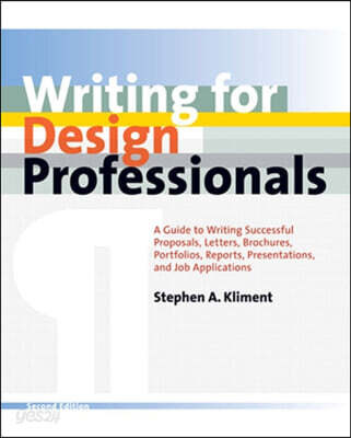 Writing for Design Professionals: A Guide to Writing Successful Proposals, Letters, Brochures, Portfolios, Reports, Presentations, and Job Application