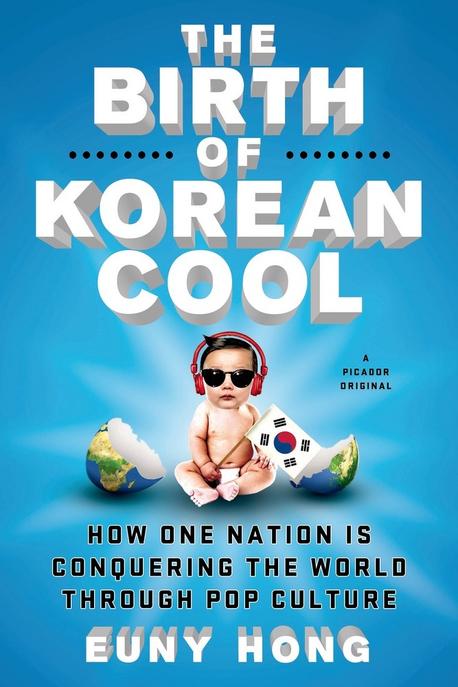 (the) brith of korean cool : how one nation is conquering the world through pop culture