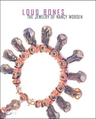 Loud Bones: The Jewelry of Nancy Worden (The Jewelry of Nancy Worden)