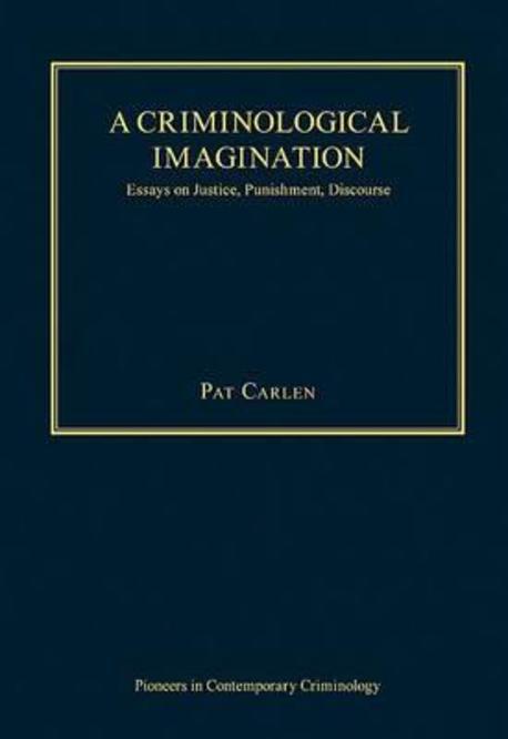A criminological imagination : essays on justice, punishment, discourse