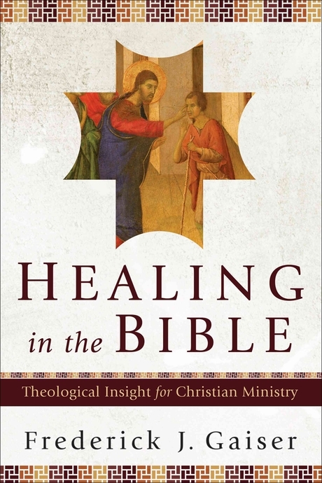 Healing in the Bible : theological insight for Christian ministry