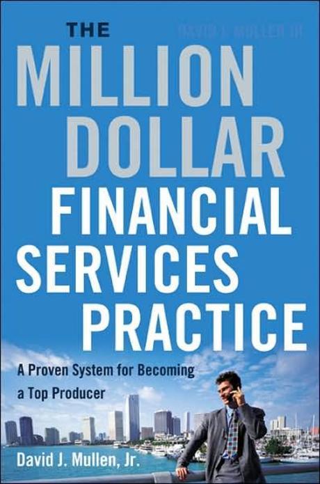 (The) Million-dollar financial services practice  : a proven system for becoming a top producer