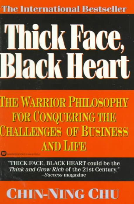 Thick Face, Black Heart: The Warrior Philosophy for Conquering the Challenges of Business and Life (The Warrior Philosophy for Conquering the Challenges of Business and  Life)