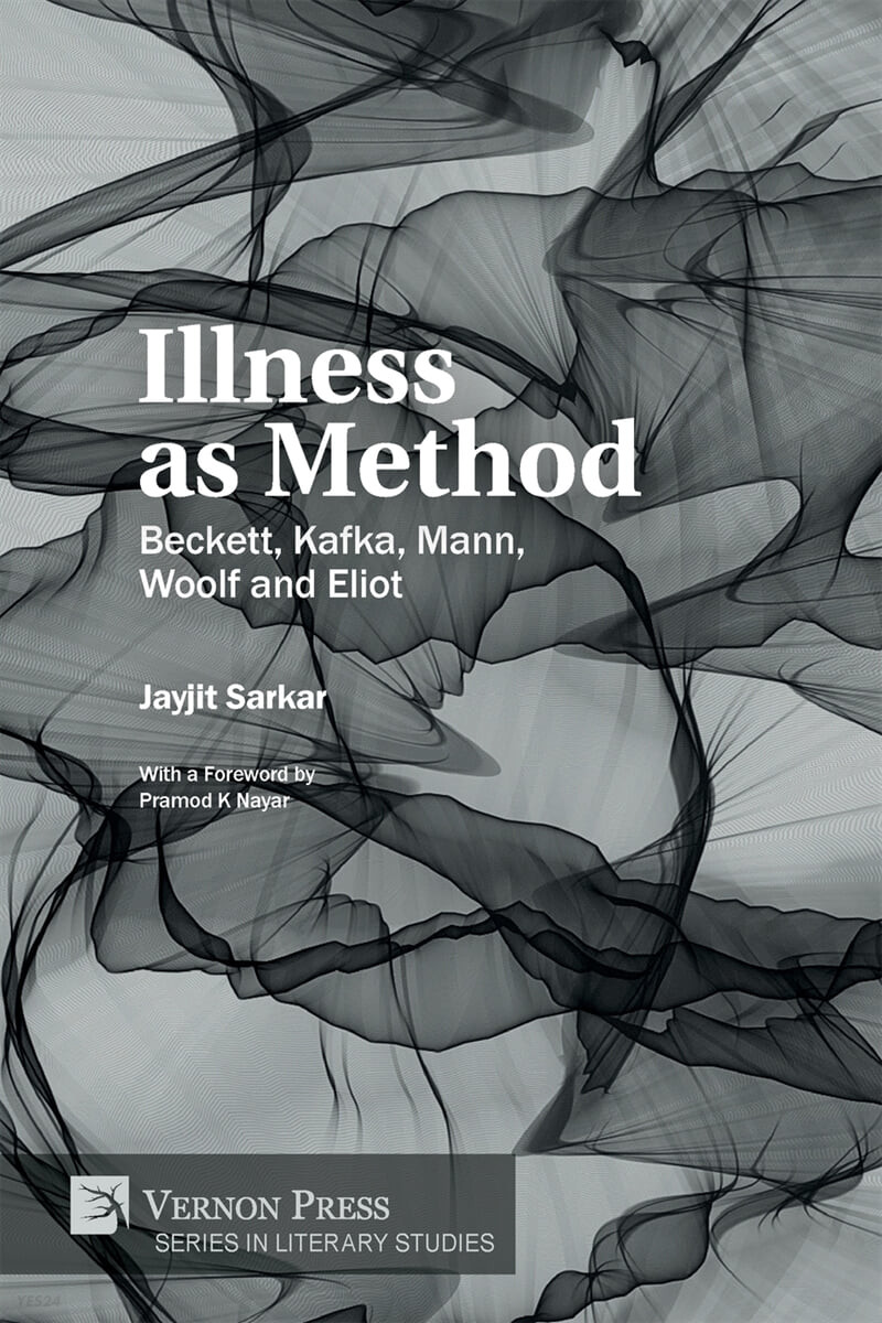 Illness as Method (Beckett, Kafka, Mann, Woolf and Eliot)