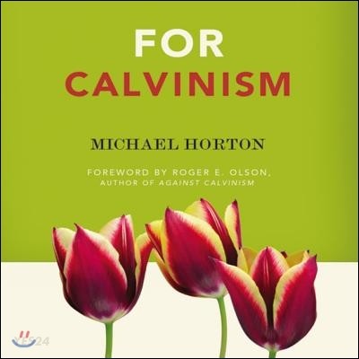 For Calvinism / edited by Michael Horton
