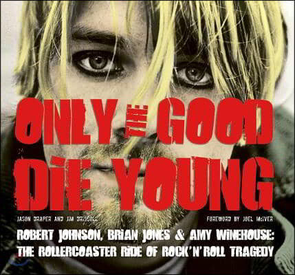 Only the Good Die Young (Robert Johnson, Brian Jones & Amy Winehouse: The Rollercoaster Ride of Rock ’n’ Roll Suicide)