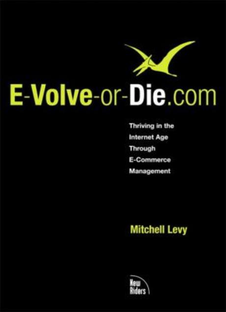E-Volve-or-Die.com (Thriving in the Internet Age through E-Commerce Management)