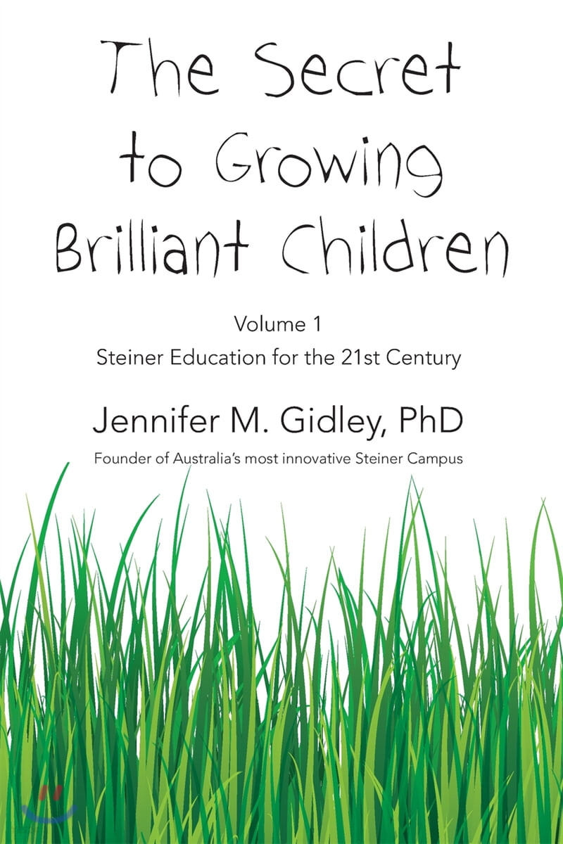 The Secret to Growing Brilliant Children (Volume 1: Steiner Education for the 21st Century)