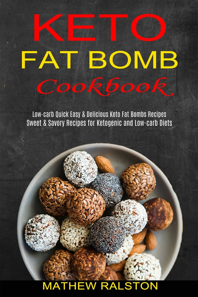 Keto Fat Bomb (Sweet & Savory Recipes for Ketogenic and Low-carb Diets (Low-carb Quick Easy & Delicious Keto Fat Bombs Recipes))