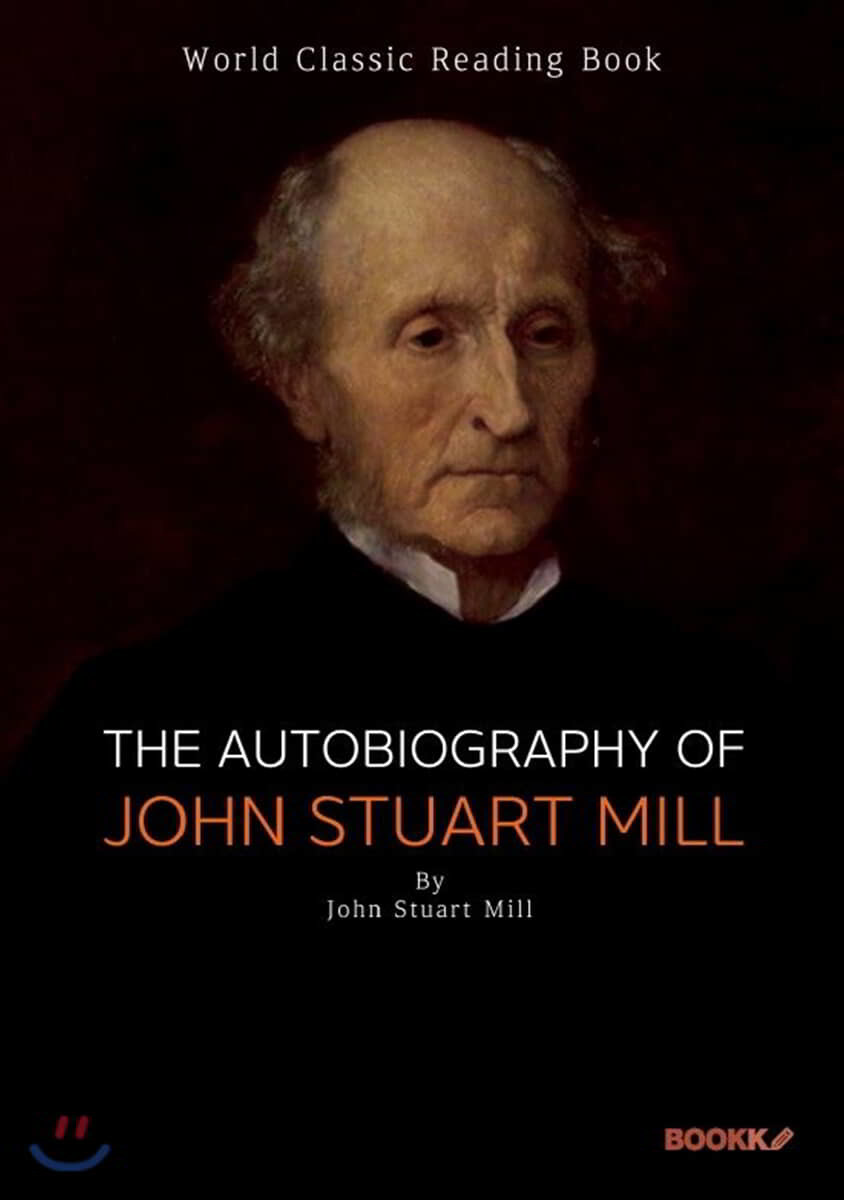 존 스튜어트 밀 자서전 (공리주의 대성자) : The Autobiography of John Stuart Mill ㅣ영어 원서ㅣ (존 스튜어트 밀 자서전 (공리주의 대성자))