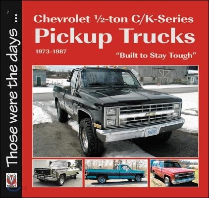 Chevrolet Half-Ton C/K-Series Pickup Trucks 1973-1987: Built to Stay Tough (Built to Stay Tough)