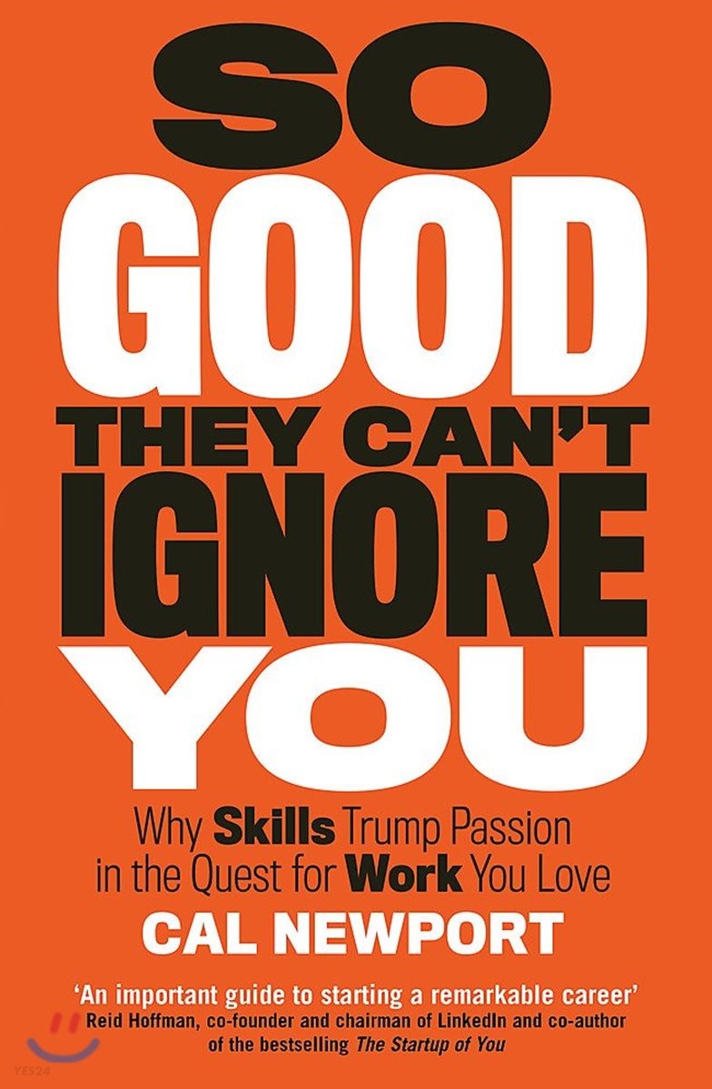 So good they can't ignore you : why skills trump passion in the quest for work you love