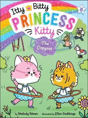 Itty bitty princess kitty. 8, The copycat