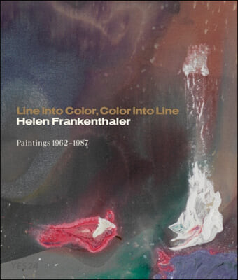 Line into Color, Color into Line (Helen Frankenthaler, Paintings 1962-1987)