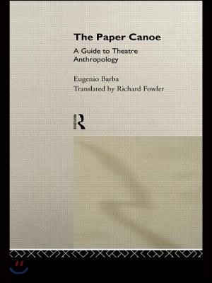 The Paper Canoe (A Guide to Theatre Anthropology)