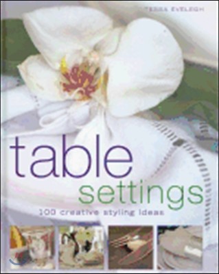 Table settings : 100 creative styling ideas / Tessa Evelegh ; [photography Polly Wreford ;...
