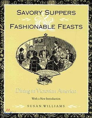 Savory Suppers and Fashionable Feasts: Dining Victorian America (Paper)