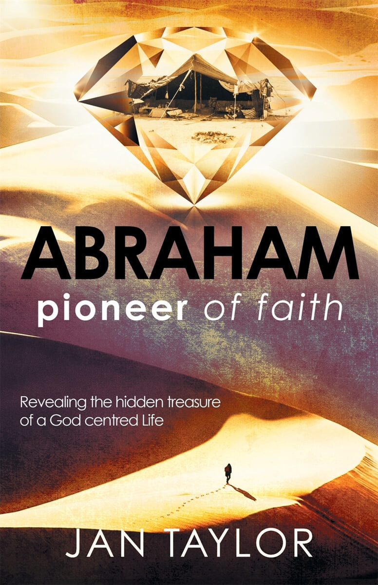 Abraham (Pioneer of Faith: Revealing the hidden treasure of a God centred life)