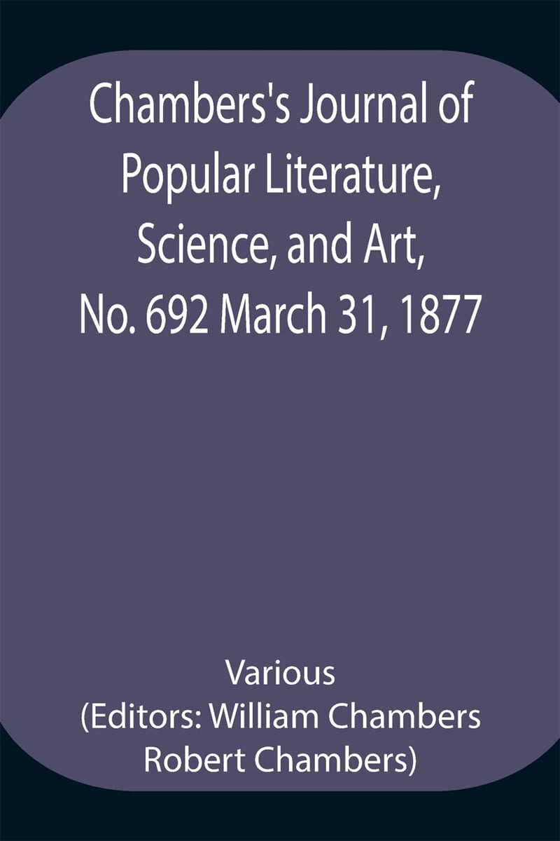 Chambers’s Journal of Popular Literature, Science, and Art, No. 692 March 31, 1877