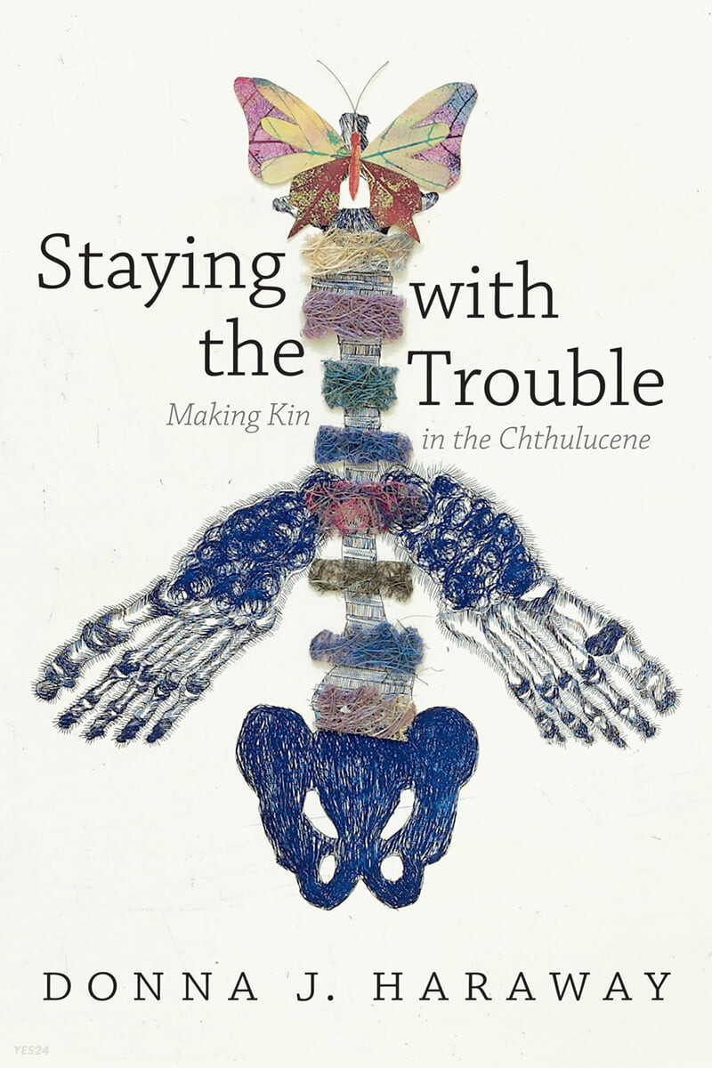Staying with the trouble  : making kin in the Chthulucene