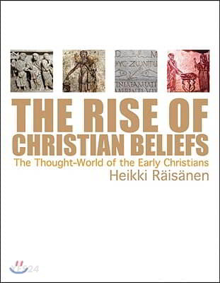 Rise Of Christian Beliefs: The Thought World Of Early Christians (The Thought World of Early Christians)
