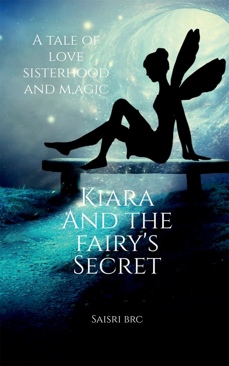 Kiara and the Fairy’s secret (A tale of Love, Sisterhood, and Magic)