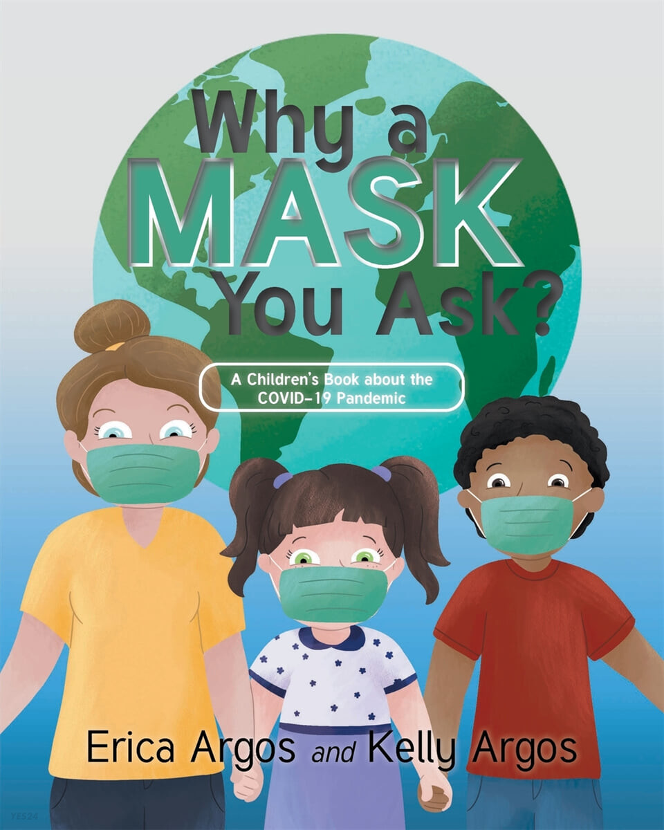 Why a Mask You Ask?: A Children’s Book about the COVID-19 Pandemic
