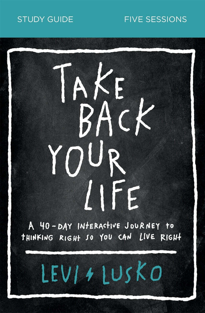 Take Back Your Life Study Guide: A 40-Day Interactive Journey to Thinking Right So You Can Live Right