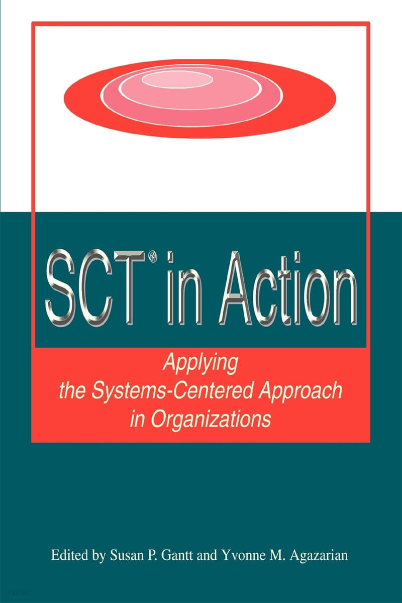 Sct? in Action: Applying the Systems-Centered Approach in Organizations (Applying the Systems-centered Approach in Organizations)