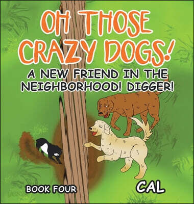 Oh Those Crazy Dogs! (A New Friend in the Neighborhood!  Digger!)