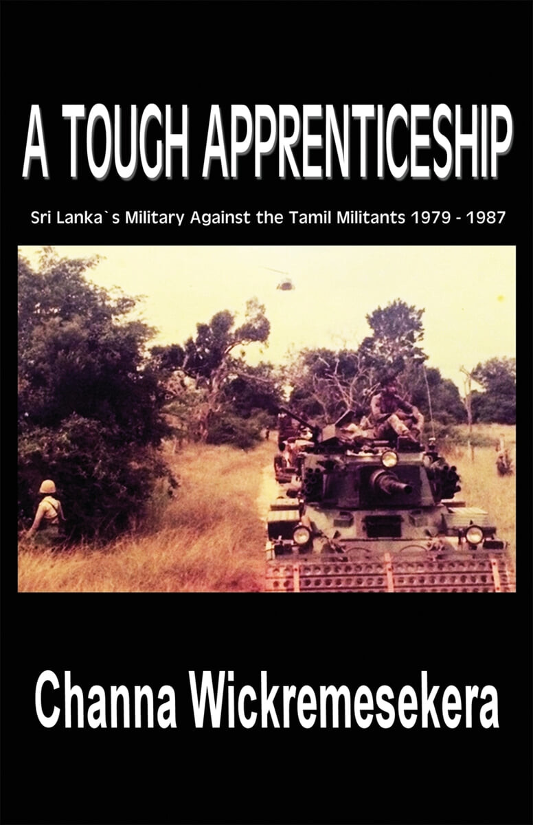 A Tough Apprenticeship (Sri Lanka’s Military Against the Tamil Militants 1979 - 1987)