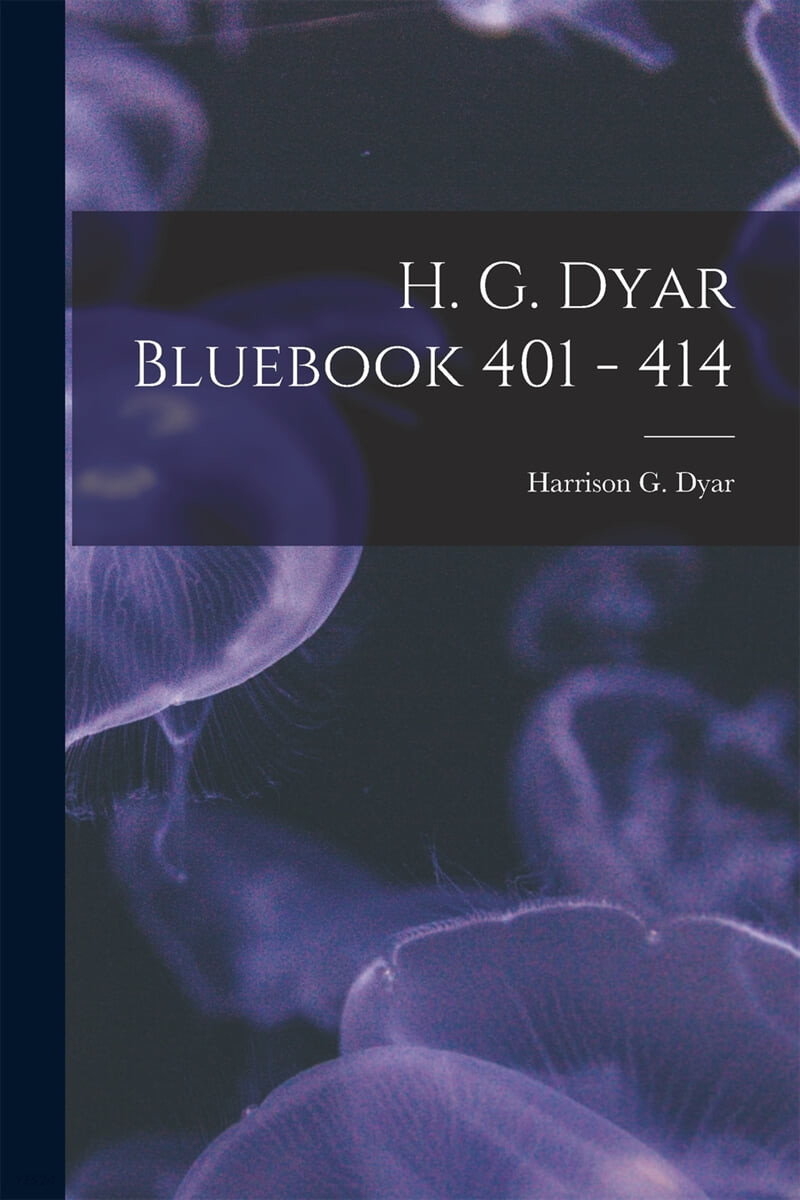 H. G. Dyar Bluebook 401 - 414