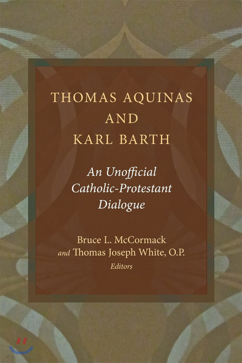Thomas Aquinas and Karl Barth : an unofficial Catholic-Protestant  dialogue edited by Bruc...