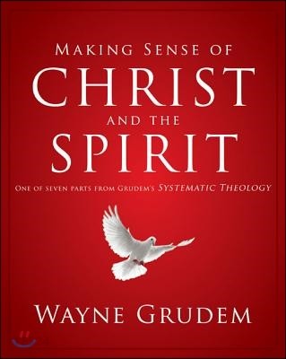 Making sense of christ and the spirit : one of seven parts from grudem's systematic theology