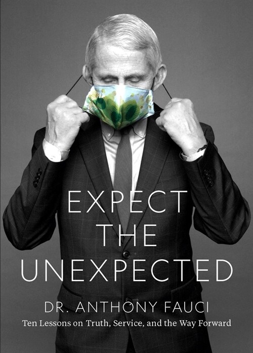 Fauci: Expect the Unexpected: Ten Lessons on Truth, Service, and the Way Forward (Expect the Unexpected: Ten Lessons on Truth, Service, and the Way Forward)