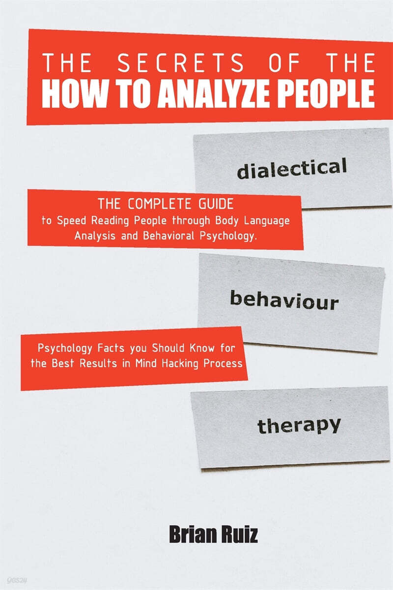 THE SECRETS OF THE HOW TO ANALYZE PEOPLE (The Complete Guide to Speed Reading People through Body Language Analysis and Behavioral Psychology. Psychology Facts you Should Know for the Best Results in Mind Hacking Process. | June 2021 Edition)