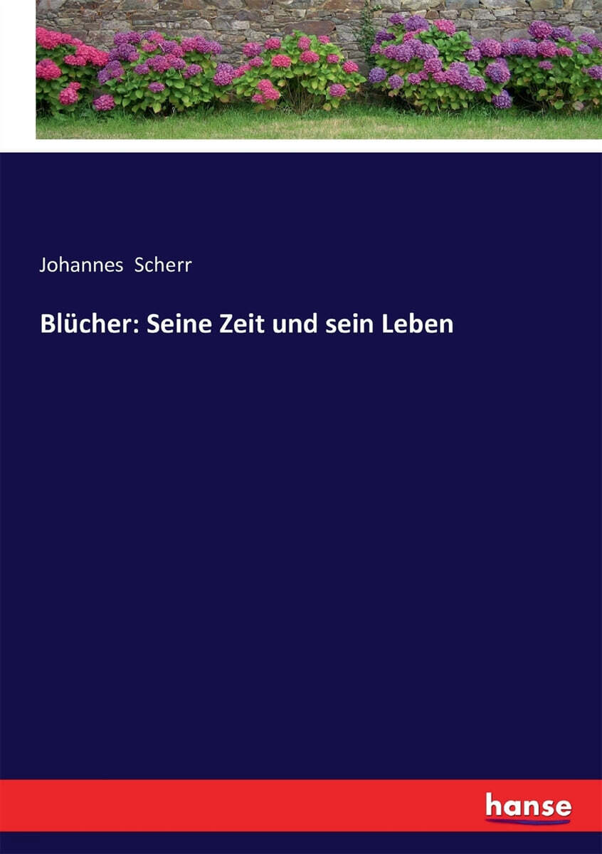 Bl?cher: Seine Zeit und sein Leben