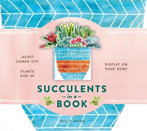 Succulents in a Book (Uplifting Editions): Jacket Comes Off. Plants Pop Up. Display on Your Desk! (Jacket Comes Off. Plants Pop Up. Display on Your Desk!)